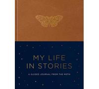 My Life in Stories : A Guided Journal from The Moth