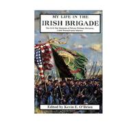 My Life in the Irish Brigade: The Civil War Reminiscences of Private William McCarter, 116th Pennsylvania Infantry