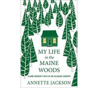 My Life in the Maine Woods: A Game Warden's Wife in the Allagash Country