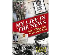 My Life in the News: From Village Fete to the Front Line