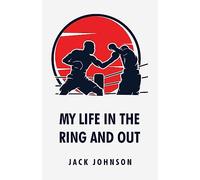 My Life in the Ring and Out: Jack Johnson