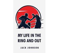 My Life in the Ring and Out: Jack Johnson