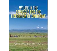 My Life In The Struggle For The Liberation Of Zimbabwe
