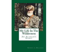 My Life In The Wilderness: An Alaskan's Story