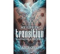 My Life In Transition: Becoming a Phoenix