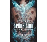 My Life In Transition: Becoming a Phoenix
