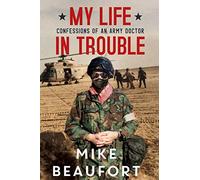 My Life in Trouble - Confessions of an Army Doctor