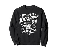 My Life is 100% Chaos with 0% Chance of Being Productive Sweatshirt