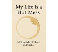 My Life is a Hot Mess: Funny Notebook: for Women, Gag Gift for Friends, Sarcastic Journal for Stress Relief and Chaos Lovers (Lined Journal, 6x9, 150 Pages)