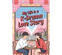 My Life Is a K-Drama Love Story: Cute Romantic Notebook for K-Drama Fans, Journal for Teens & Women, Gift Idea for Korean Drama Lovers | A Charming ... Pages | Love scenes written in K-Drama style.