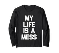 My Life is A Mess - Funny Saying Sarcastic Cute Cool Novelty Long Sleeve T-Shirt