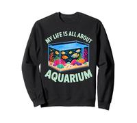 My Life Is All About Aquarium Tropical Aquascaping Sweatshirt