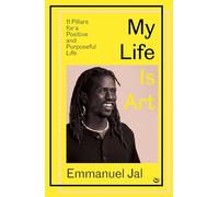 My Life Is Art: 11 Pillars for a Positive and Purposeful Life (0th New edition)