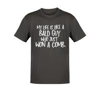 My Life is Like a Bald Guy Who just Won A Comb - Joke - Funny Graphic Men's T-Shirt - Casual Printed Tee - Great Gift for Dad, Husband or Brother - Black - 3XL