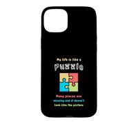 My life is like a puzzle. Many pieces are missing and it... Case for iPhone 15 Plus