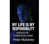 My Life is My Responsibility: Insights for Conscious Living