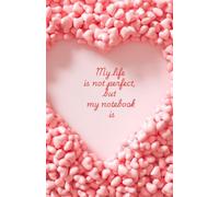 My life is not perfect, but my notebook is!: Funny & Cute Heart Lined Journal/Funny Gift Notebook for Women and Teen Girls