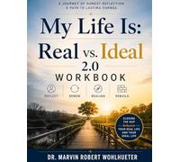 My Life Is: Real vs. Ideal 2.0 Workbook: Closing the Gap Between Your Real Life and Your Ideal Life