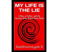 MY LIFE IS THE LIE: A Boy, a Father, and the Woman Who Ruled Them Both