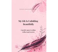 My Life Is Unfolding Beautifully: A Gentle Lined Journal for Reflection, Clarity and Emotional Self-Expression