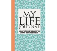 My Life Journal: A Growth Mindset & Goal Setting Journal for Teens & Tweens