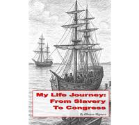 My Life Journey: From Slavery to Congress