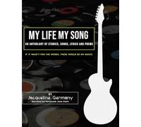 My Life My Song: An Anthology of Stories, Songs, Lyrics and Poems