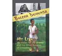 My Life, My Vision for the Oromo and Other Peoples of Ethiopia