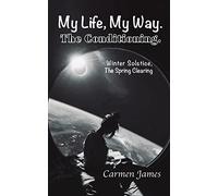 My Life, My Way. The Conditioning.: Winter Solstice, The Spring Clearing