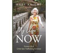 My Life Now: Essays by a Child Sex Trafficking Survivor