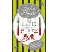 My Life On a Plate by India Knight (2011-11-03)