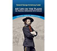 My Life on the Plains: or, Personal Experiences with Indians (Thrift Editions)