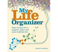 My Life Organizer: Take Control for a Happier, Tidier and More Fulfilled Life