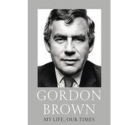 My Life, Our Times: Gordon Brown