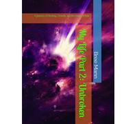 My Life Part 2: Unbroken: A Journey of Healing, Growth, and Becoming Whole (Unbroken Series)