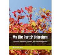 My Life Part 2: Unbroken: A Journey of Healing, Growth, and Becoming Whole (Unbroken Series)