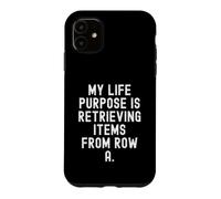 my life purpose is retrieving items from row a Witty for Case for iPhone 11