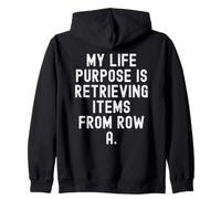 my life purpose is retrieving items from row a Witty for Zip Hoodie