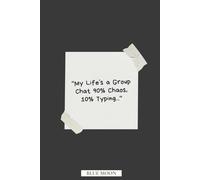 My Life’s a Group Chat 90% Chaos, 10% Typing | Funny Lined Notebook for Everyday Thoughts: For note-takers, overthinkers, and modern-day multitaskers