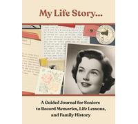 My Life Story...: A Guided Journal for Seniors to Record Memories, Life Lessons and Family History