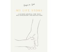 My Life Story: A guided journal for teen Self-Discovery and Reflection