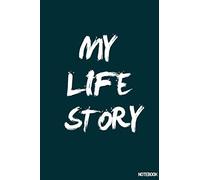 My Life Story journal and notebook : Journal Personal Memoir for a Lifetime: 110 page 6*9 : Genealogy Workbook To Preserve My Legacy As Well As My Loved Ones