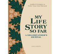My Life Story So Far: A Grandfather's Journal: Guided Prompts to Write Your Own Memoir