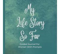 My Life Story So Far: A Guided Journal For Women With Prompts
