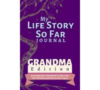 My Life Story So Far Journal: Grandma Edition: A Grandma Workbook to Share Her Life's Wisdom and Preserve Her Legacy with Over 200 Prompts. 6x9 Size. Easy to Carry.