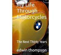 My Life Through Motorcycles: The Next Thirty Years