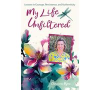 My Life Unfiltered: Lessons in Courage, Persistence, and Authenticity