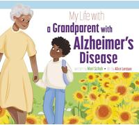 My Life with a Grandparent with Alzheimer's Disease (My Life With...)
