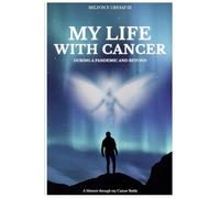 My Life With Cancer: During Pandemic (COVID-19) And Beyond