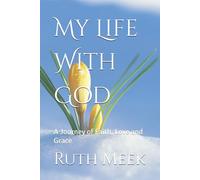 My Life With God: A Journey of Faith, Love and Grace